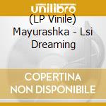 (LP Vinile) Mayurashka - Lsi Dreaming vinile