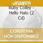 Ruby Colley - Hello Halo (2 Cd) cd