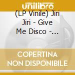 (LP Vinile) Jiri Jiri - Give Me Disco - Vol 1 (Selected By Dj Kobayashi) vinile