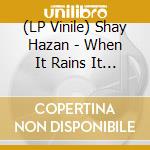 (LP Vinile) Shay Hazan - When It Rains It Pours vinile