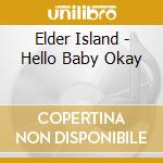 Elder Island - Hello Baby Okay cd