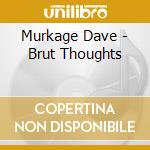 Murkage Dave - Brut Thoughts cd