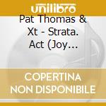 Pat Thomas & Xt - Strata. Act (Joy Contemporary). Zurich (2 Cd) cd
