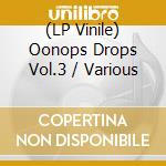 (LP Vinile) Oonops Drops Vol.3 / Various vinile
