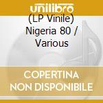 (LP Vinile) Nigeria 80 / Various vinile