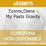 Ezerex,Diana - My Pasts Gravity cd