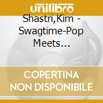 Shastri,Kim - Swagtime-Pop Meets Swing,Rock#N#Roll & Ragtime cd
