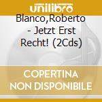 Blanco,Roberto - Jetzt Erst Recht! (2Cds) cd