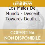 Los Males Del Mundo - Descent Towards Death (Ltd.Digi) cd