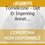 Tornekrone - Det Er Ingenting Annet (Ltd.Digi) cd