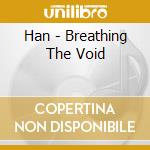 Han - Breathing The Void cd