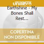 Earthshine - My Bones Shall Rest... cd musicale