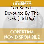 Can Bardd - Devoured By The Oak (Ltd.Digi) cd