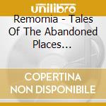 Remornia - Tales Of The Abandoned Places (Ltd.Digi) cd