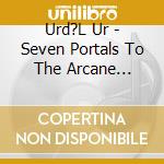 Urd?L Ur - Seven Portals To The Arcane Realms (Ltd.Digi) cd