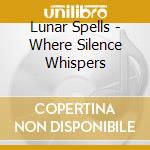 Lunar Spells - Where Silence Whispers cd
