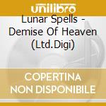 Lunar Spells - Demise Of Heaven (Ltd.Digi) cd musicale