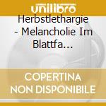 Herbstlethargie - Melancholie Im Blattfa (Ltd.Digi) cd musicale