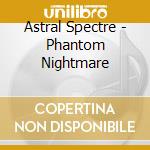 Astral Spectre - Phantom Nightmare cd