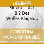 Skratte - Akt Ii ? Des Wolfes Klagen (Ltd.Digi) cd