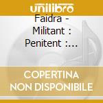Faidra - Militant : Penitent : Triumphant cd