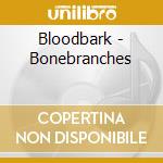 Bloodbark - Bonebranches cd