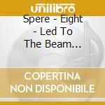 Spere - Eight - Led To The Beam (Ltd.Digi) cd