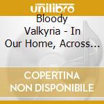 Bloody Valkyria - In Our Home, Across The Fog (Ltd. Digi) cd