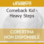 Comeback Kid - Heavy Steps cd musicale