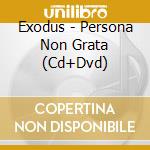 Exodus - Persona Non Grata (Cd+Dvd) cd
