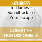 In Flames - Soundtrack To Your Escape cd