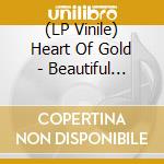 (LP Vinile) Heart Of Gold - Beautiful Dangerous (Coke Bottle Green Lp) vinile