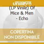 (LP Vinile) Of Mice & Men - Echo lp vinile