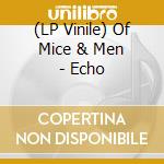 (LP Vinile) Of Mice & Men - Echo vinile