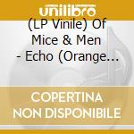 (LP Vinile) Of Mice & Men - Echo (Orange & Beer With Heavy Splatter) vinile