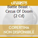 Battle Beast - Circus Of Doom (2 Cd) cd musicale
