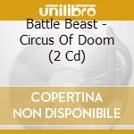 Battle Beast - Circus Of Doom (2 Cd) cd