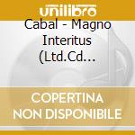 Cabal - Magno Interitus (Ltd.Cd Digipak) cd musicale