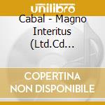 Cabal - Magno Interitus (Ltd.Cd Digipak) cd