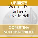 Watain - Die In Fire - Live In Hell cd