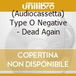 (Audiocassetta) Type O Negative - Dead Again cd