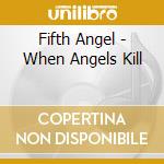 Fifth Angel - When Angels Kill cd