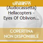 (Audiocassetta) Hellacopters - Eyes Of Oblivion [Cassette] (Indie-Retail Exclusive) cd