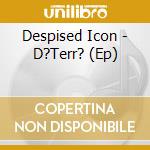 Despised Icon - D?Terr? (Ep) cd