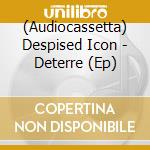 (Audiocassetta) Despised Icon - Deterre (Ep) cd