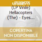 (LP Vinile) Hellacopters (The) - Eyes Of Oblivion vinile
