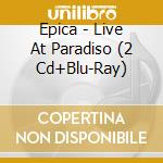 Epica - Live At Paradiso (2 Cd+Blu-Ray) cd musicale