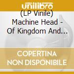(LP Vinile) Machine Head - Of Kingdom And Crown (2 Lp) lp vinile