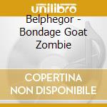 Belphegor - Bondage Goat Zombie cd musicale