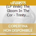 (LP Vinile) The Gloom In The Cor - Trinity (2 Lp) vinile